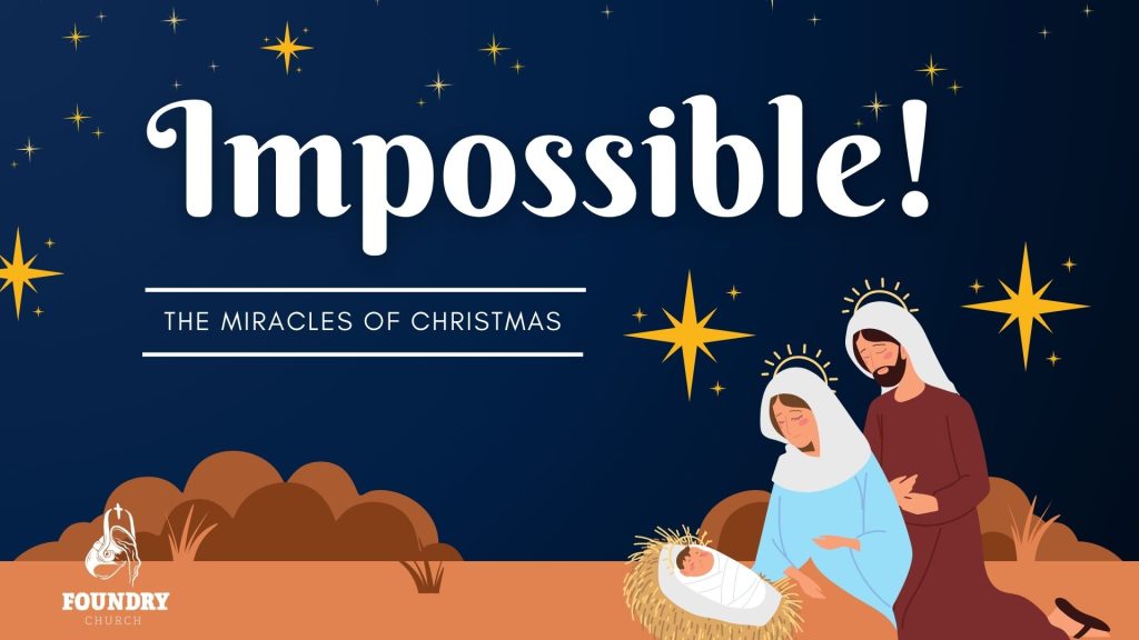 Luke 1:26-37 – Impossible…NOT!